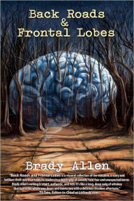 Title: Back Roads & Frontal Lobes, Author: Brady Allen