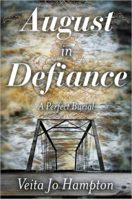 Title: August in Defiance: A Perfect Burial, Author: Veita Jo Hampton