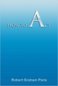 Title: How to Act, Author: Robert Paris