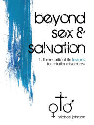 Title: Beyond Sex & Salvation: Life Lessons, Author: Michael Johnson