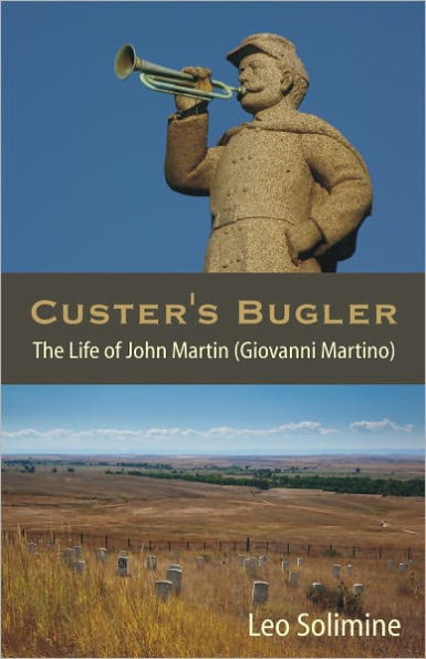 Custer's Bugler: The Life of John Martin (Giovanni Martino)