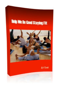 Title: Help Me Be Good Staying Fit, Author: R Smith