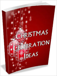 Title: Christmas Celebration Ideas, Author: Joye Bridal