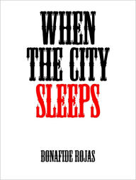 Title: When The City Sleeps, Author: Bonafide Rojas