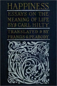 Title: Happiness: Essays on the Meaning of Life, Author: Carl Hilty