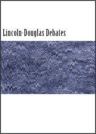 Title: The Lincoln-Douglas Debates (With Introduction and Notes), Author: Abraham Lincoln