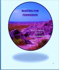 Title: WAITING FOR PERMISSION, Author: M. A. Babcock