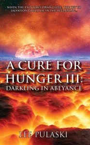 Title: A Cure For Hunger III: Darkling in Abeyance, Author: Lee Pulaski