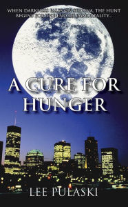 Title: A Cure For Hunger, Author: Lee Pulaski