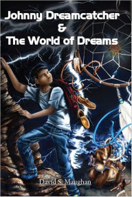 Title: Johnny Dreamcatcher and the World of Dreams, Author: David Maughan