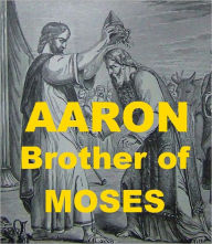 Title: Aaron, Brother of Moses, Author: Cyrus Adler