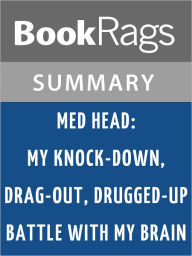 Title: Med Head: My Knock-down, Drag-out, Drugged-up Battle with My Brain by James Patterson l Summary & Study Guide, Author: BookRags