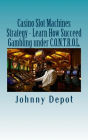 Casino Slot Machines Strategy - Learn How Succeed Gambling under C.O.N.T.R.O.L.