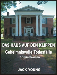 Title: Das Haus auf den Klippen - Geheimnisvolle Toedesfaelle, Author: Jack Young