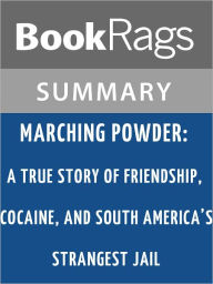 Title: Marching Powder: A True Story of Friendship, Cocaine, and South America's Strangest Jail by Thomas L. McFadden l Summary & Study Guide, Author: BookRags