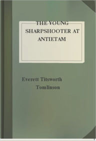 Title: The Young Sharpshooter at Antietam, Author: Everett Titsworth Tomlinson