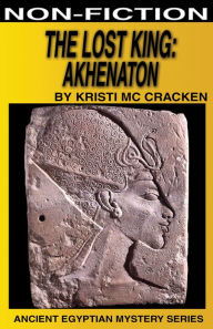 Title: The Lost King: Akhenaton, Author: Kristi McCracken