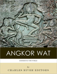 Title: Experience Angkor Wat (Illustrated), Author: Charles River Editors