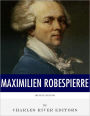 French Legends: The Life and Legacy of Maximilien Robespierre