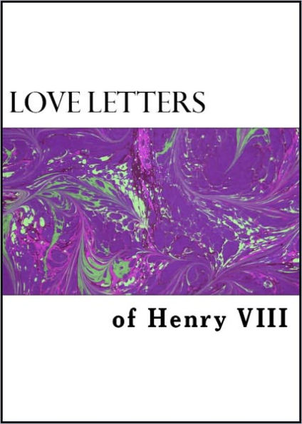 Love Letters of Henry VIII to Anne Boleyn