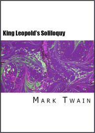 Title: King Leopold's Soliloquy: A Defense of His Congo Rule, Author: Mark Twain