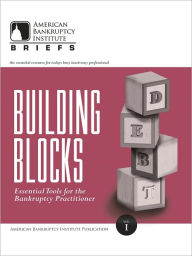 Title: Building Blocks: Essential Tools for the Bankruptcy Practitioner, Author: Christine E. Brimm