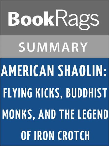 American Shaolin: Flying Kicks, Buddhist Monks, and the Legend of Iron Crotch: An Odyssey in the New China by Matthew Polly l Summary & Study Guide