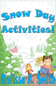 Title: Snow Day Activities!, Author: Melissa A. Smith