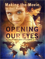 Title: Opening Our Eyes: The Making of the Movie, Author: Gail Mooney