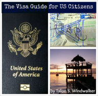 Title: The Visa Guide for US Citizens, Author: Talon Windwalker