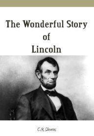 Title: The Wonderful Story of Lincoln, Author: C.M. Stevens