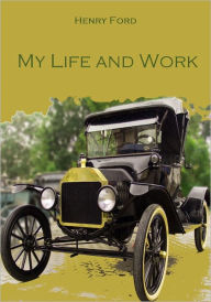 Title: My Life and Work (Illustrated), Author: Henry Ford