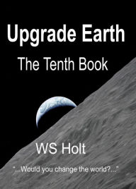 Title: Upgrade Earth: The Tenth Book, Author: WS Holt