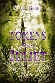 Title: Tokens from Juliet- A Romantic Fantasy Novel: Young Adult Romantic Adventure, Author: Nicole Grane