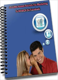 Title: Love & Romance eBook - 15 HOT Secrets To Marketing Wo Women On Facebook - Women are a POWERFUL force on the Internet today a force that will only be increasing in the coming months and years!, Author: Self Improvement