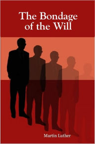 Title: The Bondage of the Will, Author: Martin Luther