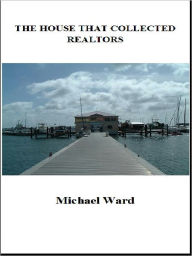 Title: The House That Collected Realtors, Author: Michael Ward