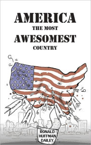 Title: America The Most Awesomest Country, Author: Ronald Huffman Dailey