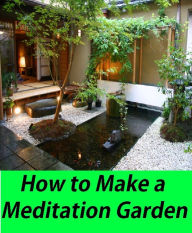 Title: Nature: How to Make a Meditation Garden ( recollection, consideration, meditation, thinking, garden, plantation, garth, yard ), Author: Nature Nature Garden Zen eBooks