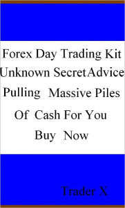 Title: Forex Day Trading Kit Unknown Secret Advice Pulling Massive Piles Of Cash For You Buy Now, Author: TRADER X
