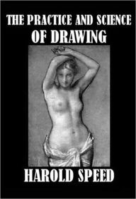 Title: THE PRACTICE & SCIENCE OF DRAWING, Author: Harold Speed