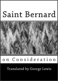 Title: Saint Bernard on Consideration, Author: Saint Bernard