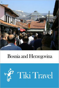 Title: Bosnia and Herzegovina Travel Guide - Tiki Travel, Author: Tiki Travel