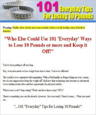 Title: Discover The 101 Everyday Tips for Losing 10 Pounds - Need to Lose Weight Fast?, Author: eBook 4U