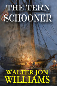 Title: The Tern Schooner (Privateers & Gentlemen), Author: Walter Jon Williams
