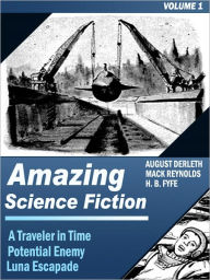 Title: Amazing Science Fiction - Volume 1: A Traveler in Time, Potential Enemy, Luna Escapade (Illustrated), Author: August Derleth