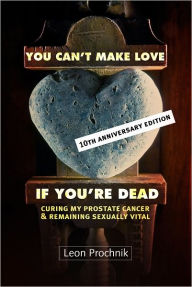 Title: You Can't Make Love If You're Dead, Author: Leon Prochnik