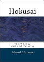 Hokusai: The Old Man Mad With Painting (Illustrated)