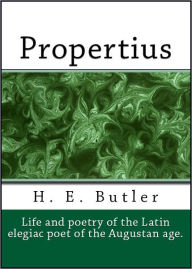 Title: Propertius (His Life and Poetry), Author: H. E. Butler