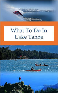 Title: What To Do In Lake Tahoe, Author: Richard hauser